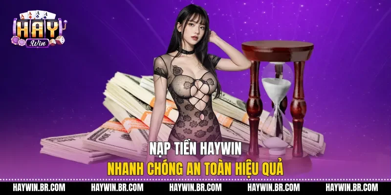 Nạp Tiền Haywin Nhanh Chóng An Toàn Hiệu Quả Nạp Tiền Haywin Nhanh Chóng An Toàn Hiệu Quả
