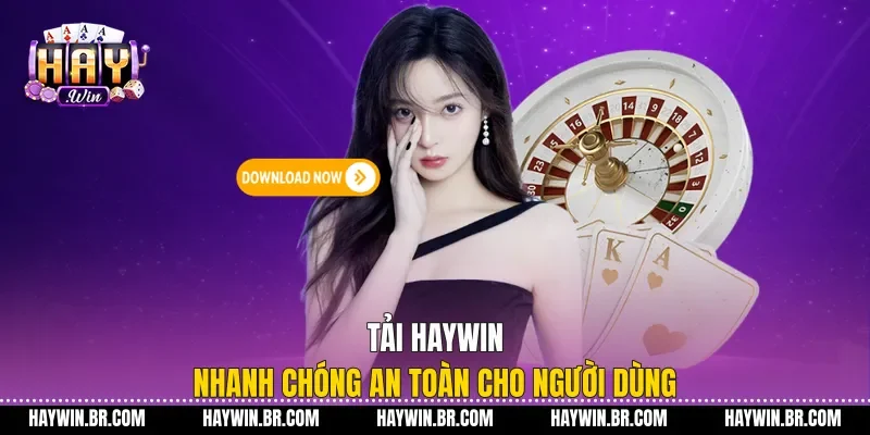 Tải Haywin Nhanh Chóng An Toàn Cho Người Dùng Tải Haywin Nhanh Chóng An Toàn Cho Người Dùng